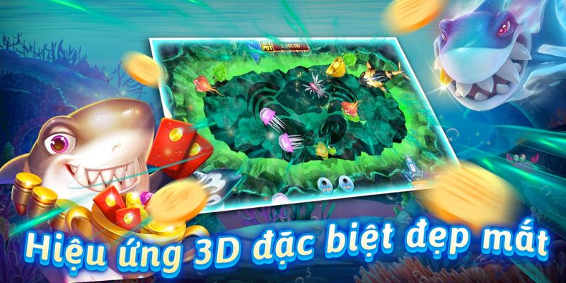 Bắn cá 3D nổi bật với nhiều hiệu ứng đỉnh cao