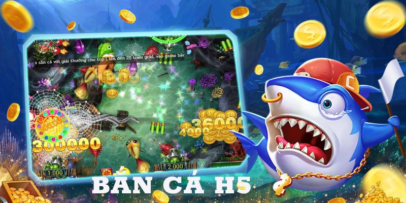 Trải nghiệm ngay game Bắn Cá Đổi Xu H5