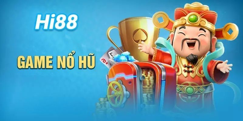 Hi88 nổ hũ là sảnh chơi ấn tượng với nhiều trò độc đáo