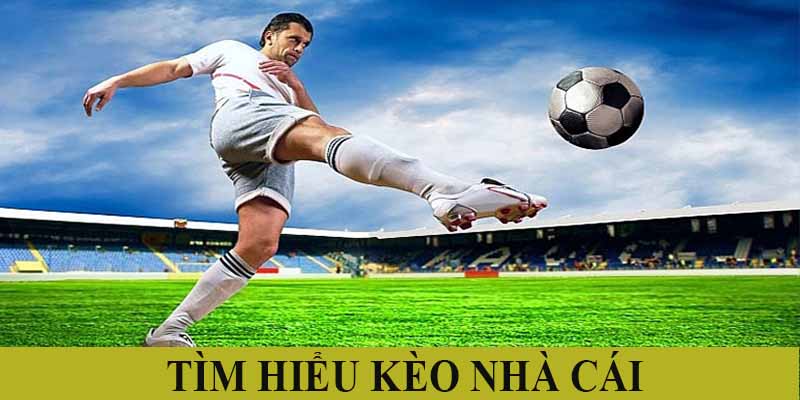 Tìm hiểu kèo cược nhà cái trong bóng đá