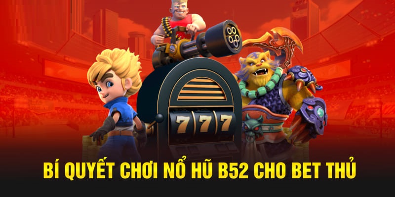 Nắm chắc một số kinh nghiệm để đánh game này được hiệu quả nhất