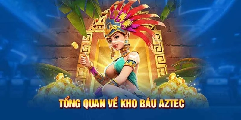 Giới thiệu siêu phẩm nổ hũ kho báu Aztec