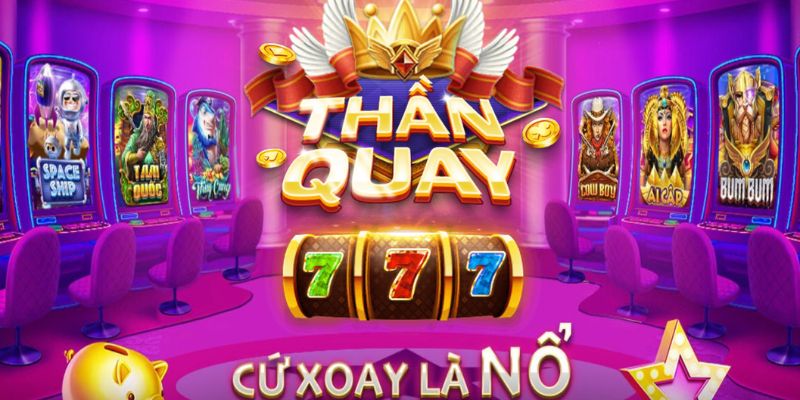 Thần quay luôn là sảnh slot machine được ưa chuộng đông đảo