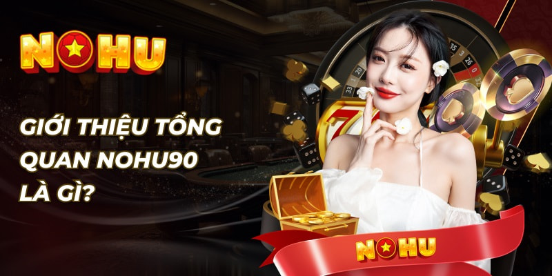 Nohu90 là website cá cược hàng đầu trên thị trường