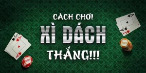 Cách chơi game Xì Dách luôn thắng